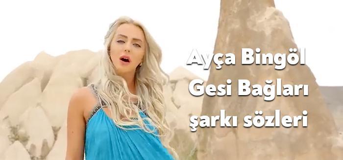 Ünlü ses sanatçısı Ayça Bingöl Gesi Bağları şarkı sözleri yayınlandı.