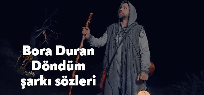 Ünlü sanatçı Bora Duran Döndüm şarkı sözleri yayınladı. Kısa sürede
