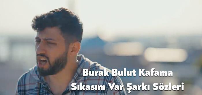 Ünlü ses sanatçısı Burak Bulut Kafama Sıkasım Var şarkı sözleri