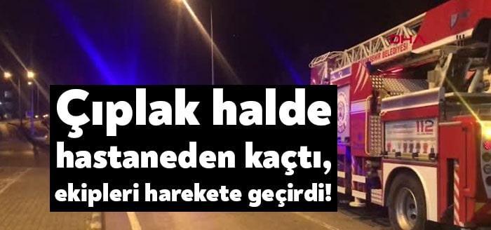 Kocaeli'nin İzmit ilçesinde tedavi gördüğü hastaneden yarı çıplak halde kaçan