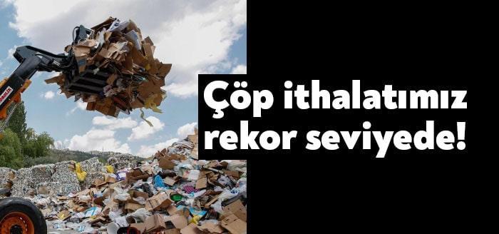 Türkiye’de son 10 yılda çöp ithalatı yüzde 7 bin 300