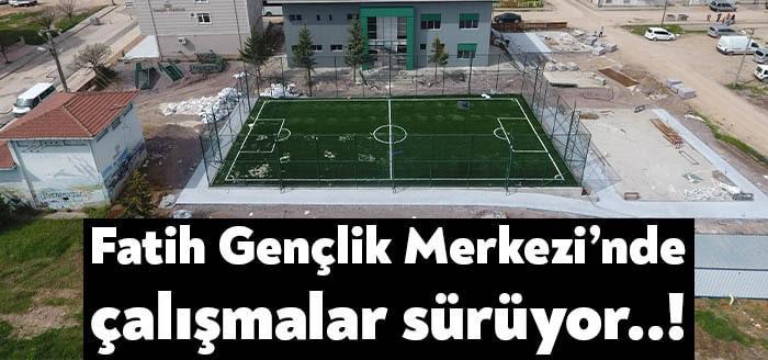 Fatih Mahallesi’nde yapımı devam eden Gençlik ve Spor Merkezi ilçe
