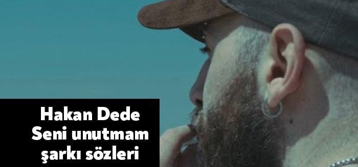 Ünlü sanatçı Hakan Dede Seni unutmam şarkı sözleri yayınladı. Kısa