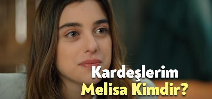 Kardeşlerim Melisa kimdir sık sık izleyiciler tarafından merak ediliyor. Kardeşlerim