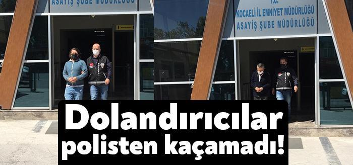 Dolandırıcılar polisten kaçamadı!