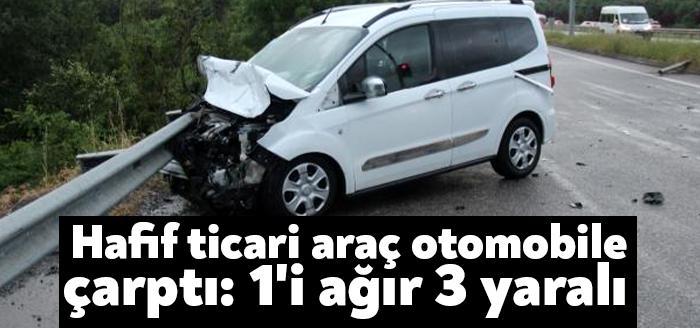 Hafif ticari araç otomobile arkadan çarptı: 1'i ağır 3 yaralı
