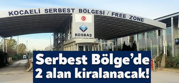 Kocaeli Serbest Bölgesi’nde yer alan 2 alan yatırımcılar için kiraya