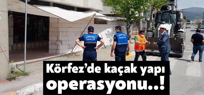 Körfez’de kaçak olarak yapıldığı tespit edilen bina, sundurmalar ve eklentiler,