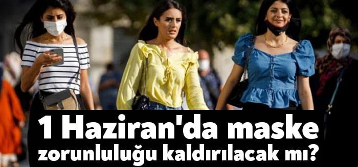 1 Haziran’da maske zorunluluğu kaldırılacak mı?
