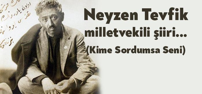 Neyzen Tevfik'in milletvekili şiiri hangisidir? sorusu sık sık soruluyor. "Kime