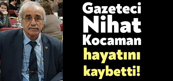 Kocaeli Gazeteciler Cemiyeti'nden yapılan duyuruda Gazeteci Nihat Kocaman'ın hayatını kaybettiği