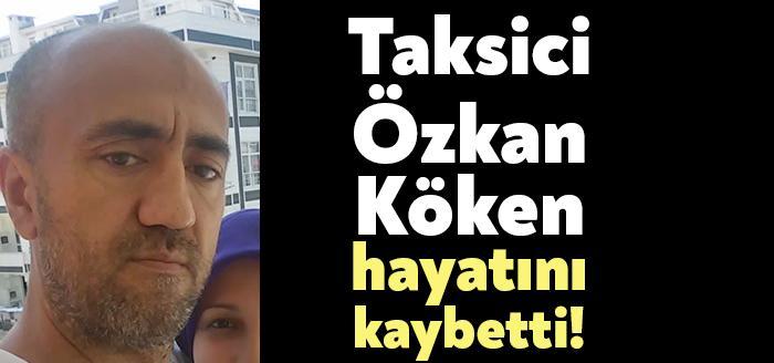 İzmit Ömür Taksi çalışanlarından Özkan Köken vefat etti. Köken'in bu beklenmeyen