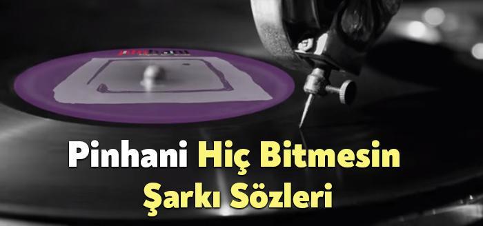 Pinhani Hiç Bitmesin Şarkı Sözleri, dinleyiciler tarafından merak ediliyor. Pinhani