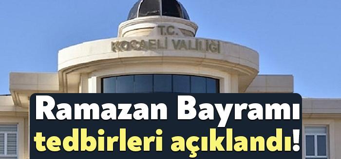 Kocaeli Valiliği, Ramazan Bayramı dolayısıyla alınan tedbirleri duyurdu. Kent genelinde