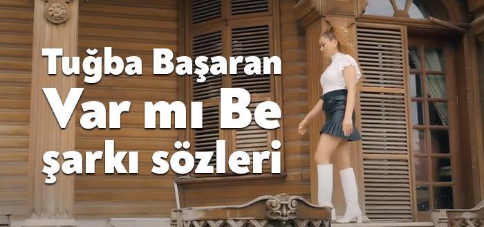Ünlü ses sanatçısı Tuğba Başaran Var mı be şarkı sözleri