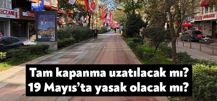 17 Mayıs’ta sona erecek olan tam kapanma uzatılacak mı? sorusu