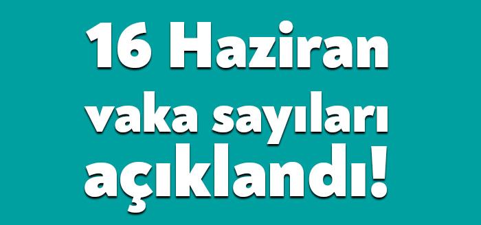 Sağlık Bakanlığı'nın açıkladığı 16 Haziran Çarşamba gününün corona tablosuna göre