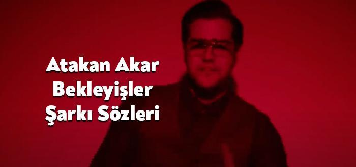 Ses sanatçısı Atakan Akar Bekleyişler şarkı sözleri yayınlandı. Youtube üzerinden