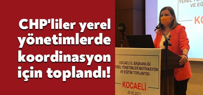 CHP Kocaeli İl Başkanlığı Yerel Yönetimler Motivasyon ve Eğitim Toplantısı