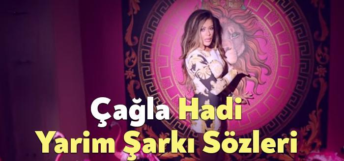 Çağla Hadi Yarim Şarkı Sözleri dinleyiciler tarafından merak ediliyor. Çağla