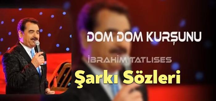 İbrahim Tatlıses Dom Dom Kurşunu Şarkı Sözleri dinleyiciler tarafından merak