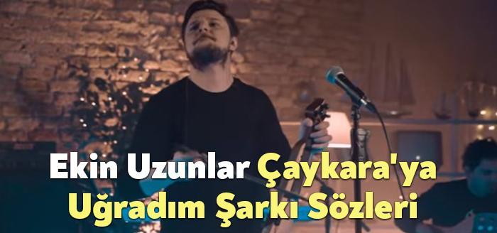 Ekin Uzunlar Çaykara'ya Uğradım Şarkı Sözleri dinleyiciler tarafından merak ediliyor.
