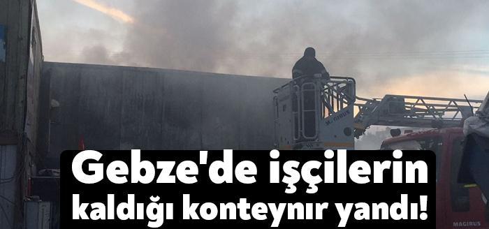 Kocaeli'nin Gebze ilçesindeki bir geri dönüşüm deposunda işçilerin kaldığı konteynerde çıkan