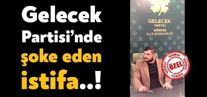 Gelecek Partisi Körfez İlçe Gençlik Kolları Serkan Meydan görevinden istifa