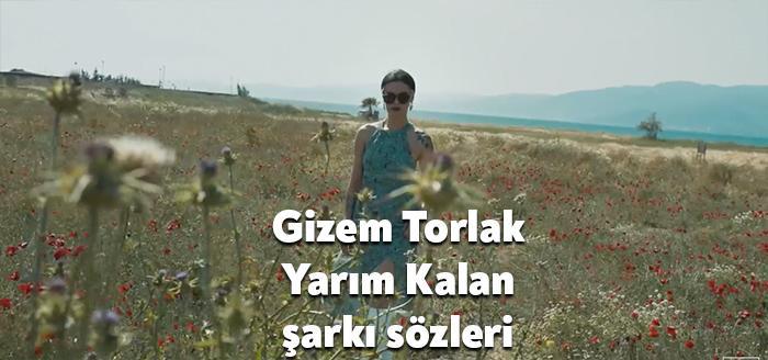 Ses sanatçısı Gizem Torlak Yarım Kalan şarkı sözleri yayınlandı. Youtube