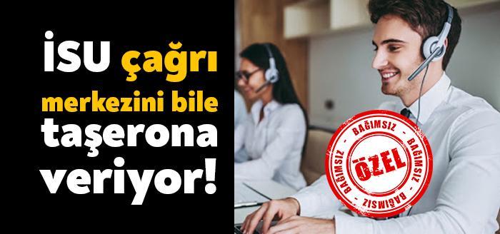 Kocaeli Büyükşehir Belediyesi iştiraki İSU, çağrı merkezini 3 yıllığına taşerona