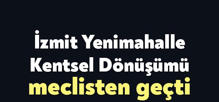 Kocaeli Büyükşehir Belediyesi haziran ayı meclis toplantısında Yenimahalle Kentsel dönüşümü
