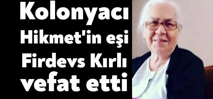 Hikmet Kolonya'nın kurucusu Hikmet Kırlı'nın eşi Firdevs Kırlı vefat etti.