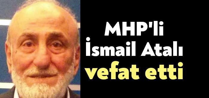 MHP Gebze İlçe Teşkilatı Kurucu Başkanı İsmail Atalı, vefat etti.