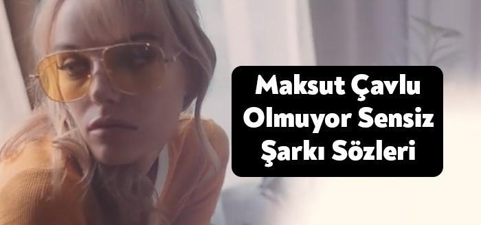 Ses sanatçısı Maksut Çavlu Olmuyor Sensiz şarkı sözleri yayınlandı. Youtube