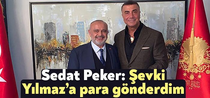 Sedat Peker: Şevki Yılmaz’a para gönderdim