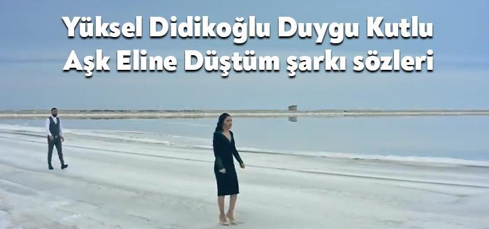 Ses sanatçıları Yüksel Didikoğlu Duygu Kutlu Aşk Eline Düştüm şarkı