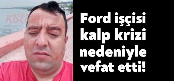 Kocaeli'de Ford Otosan çalışanı Tamer Saka(31) geçirdiği kalp krizi nedeniyle