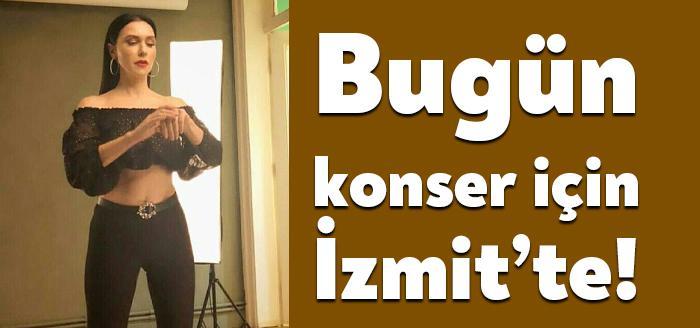 Şevval Sam bugün İzmit konseri için kentimize geliyor. Bugüne kadar