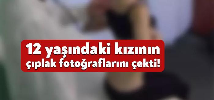 İzmit'te 12 yaşındaki kızının banyo yaparken ve uyurken çıplak fotoğraflarını