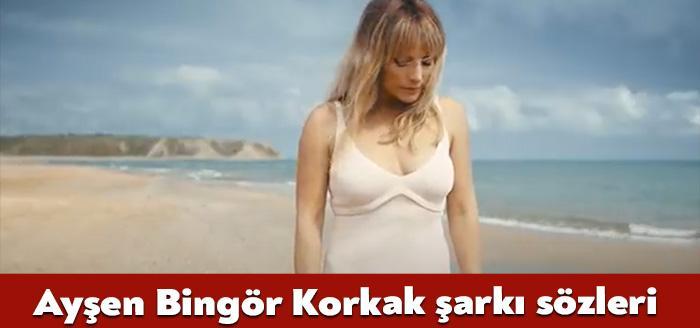 Ünlü şarkıcı Ayşen Bingör Korkak şarkı sözleri yayınlandı. Kısa sürede