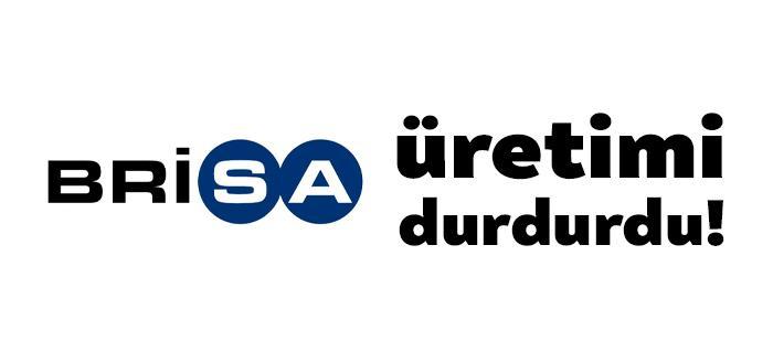 Kocaeli'nin önemli üretim tesislerinden Brisa üretimi durdurdu. 14 gün süre