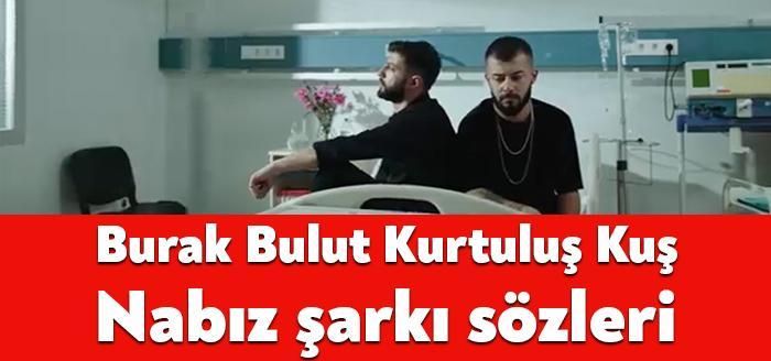 Ünlü şarkıcılar Burak Bulut Kurtuluş Kuş Nabız şarkı sözleri yayınlandı.