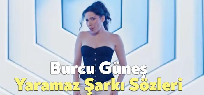 Burcu Güneş Yaramaz Şarkı Sözleri dinleyiciler tarafından merak ediliyor. Burcu