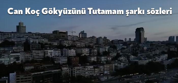 Tanınmış şarkıcı Can Koç Gökyüzünü Tutamam şarkı sözleri yayınladı. Youtube