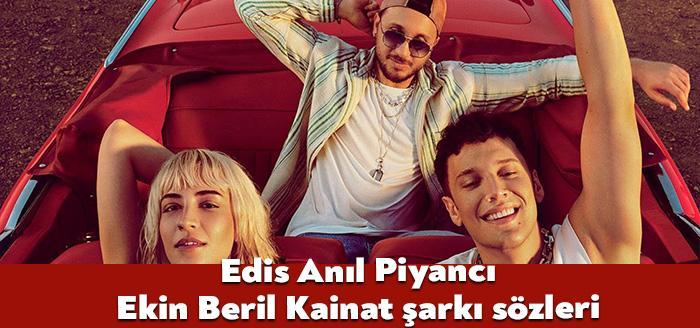 Ünlü sanatçılar Edis Anıl Piyancı Ekin Beril Kainat şarkı sözlerini