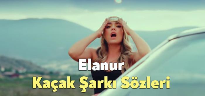 Elanur Kaçak Şarkı Sözleri dinleyiciler tarafından merak ediliyor. Elanur Kaçak
