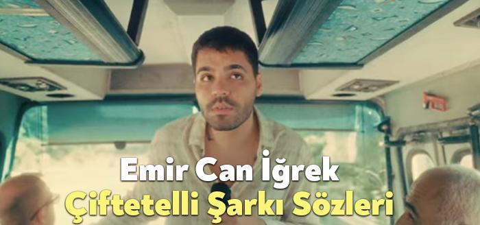 Emir Can İğrek Çiftetelli Şarkı Sözleri dinleyiciler tarafından merak ediliyor.