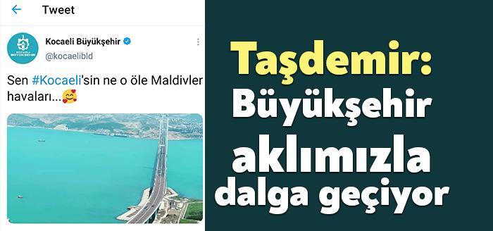 İzmit Körfezi’nin Maldivlerle bir tutan Kocaeli Büyükşehir Belediyesi yönetimini, KBB
