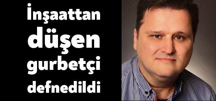 Almanya’nın ULM şehrinde çalıştığı inşaatın 2. Katından düşerek yaşamını yitiren