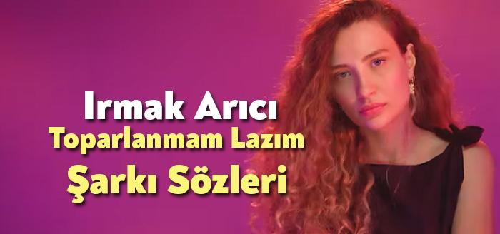 Irmak Arici Toparlanmam Lazim Sarki Sozleri Bagimsiz Kocaeli